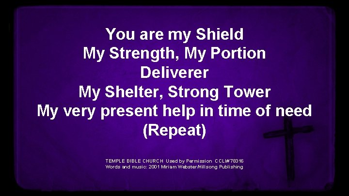 You are my Shield My Strength, My Portion Deliverer My Shelter, Strong Tower My