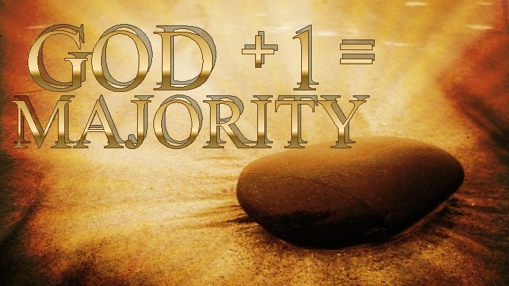 + GOD 1 = MAJORITY 