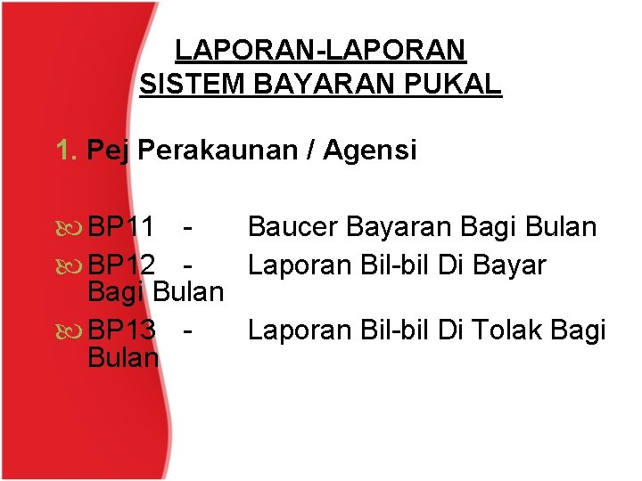 LAPORAN-LAPORAN SISTEM BAYARAN PUKAL 1. Pej Perakaunan / Agensi BP 11 Baucer Bayaran Bagi