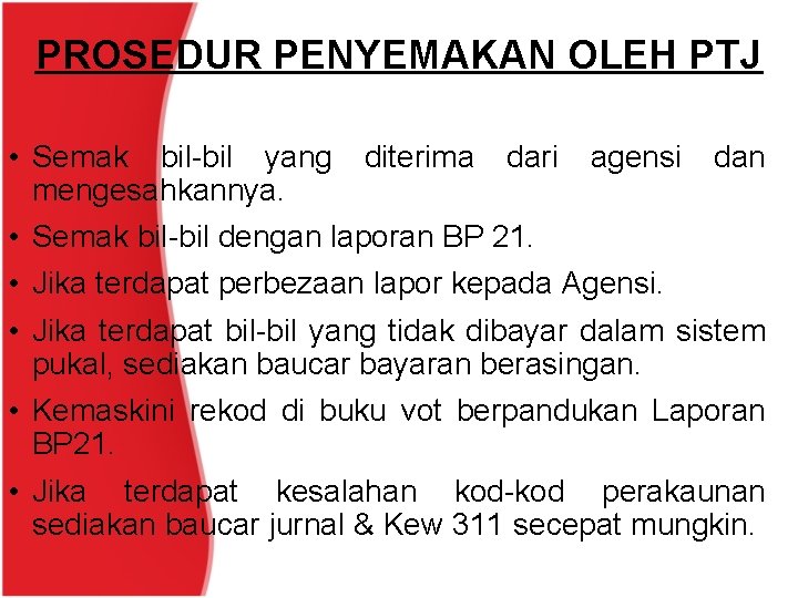 PROSEDUR PENYEMAKAN OLEH PTJ • Semak bil-bil yang diterima dari agensi dan mengesahkannya. •