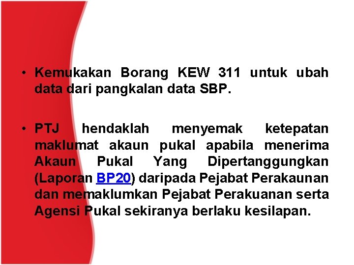  • Kemukakan Borang KEW 311 untuk ubah data dari pangkalan data SBP. •