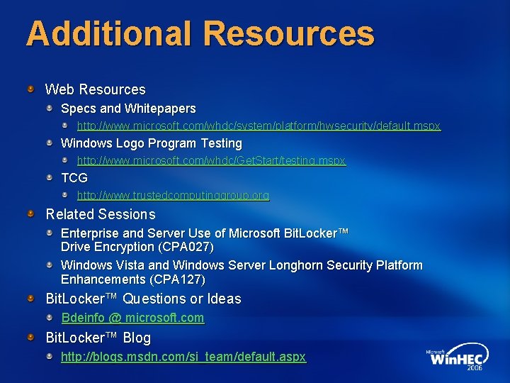 Additional Resources Web Resources Specs and Whitepapers http: //www. microsoft. com/whdc/system/platform/hwsecurity/default. mspx Windows Logo