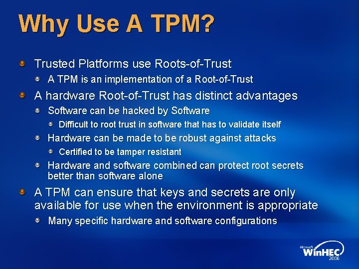Why Use A TPM? Trusted Platforms use Roots-of-Trust A TPM is an implementation of