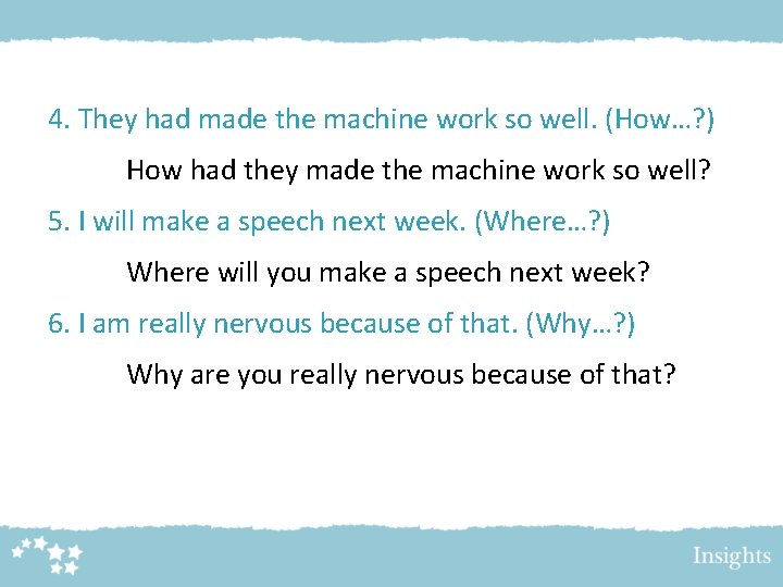 4. They had made the machine work so well. (How…? ) How had they 4. They had made the machine work so well. (How…? ) How had they