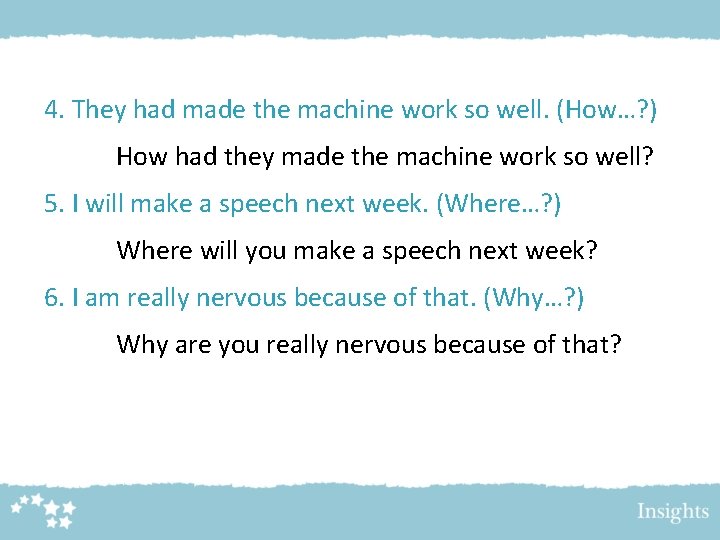 4. They had made the machine work so well. (How…? ) How had they