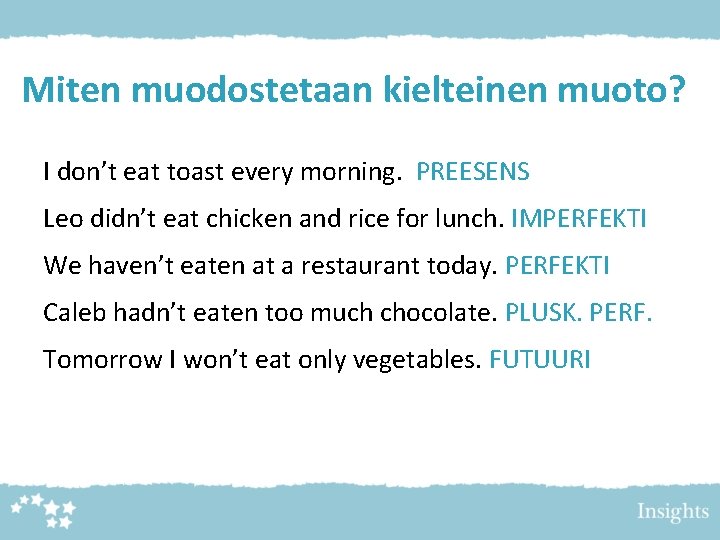 Miten muodostetaan kielteinen muoto? I don’t eat toast every morning. PREESENS Leo didn’t eat