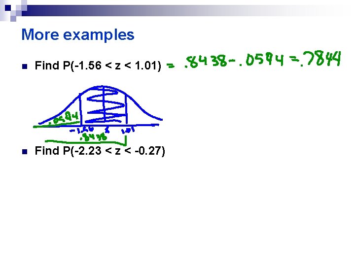 More examples n Find P(-1. 56 < z < 1. 01) n Find P(-2.