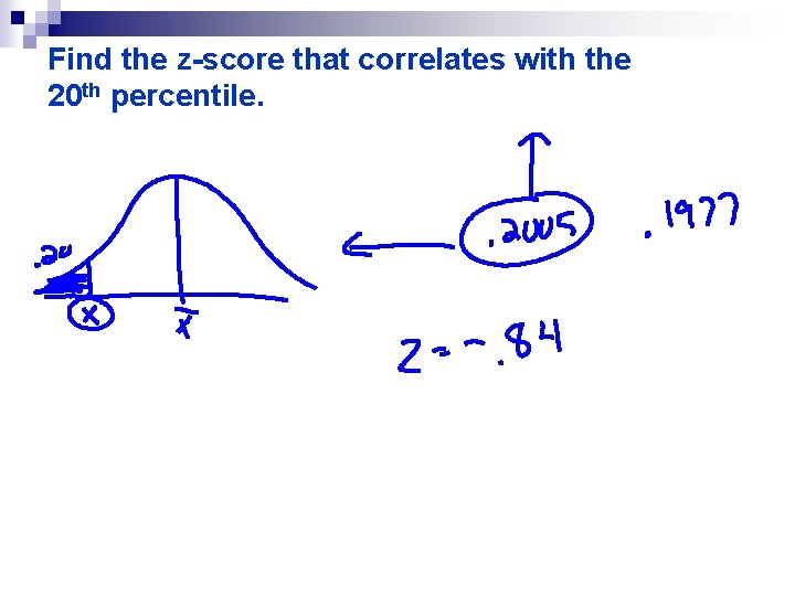 Find the z-score that correlates with the 20 th percentile. 