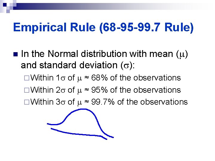 Empirical Rule (68 -95 -99. 7 Rule) n In the Normal distribution with mean