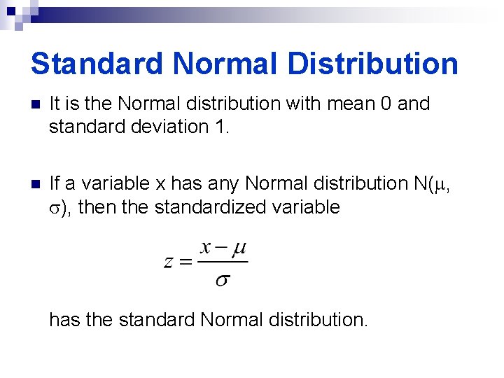 Standard Normal Distribution n It is the Normal distribution with mean 0 and standard