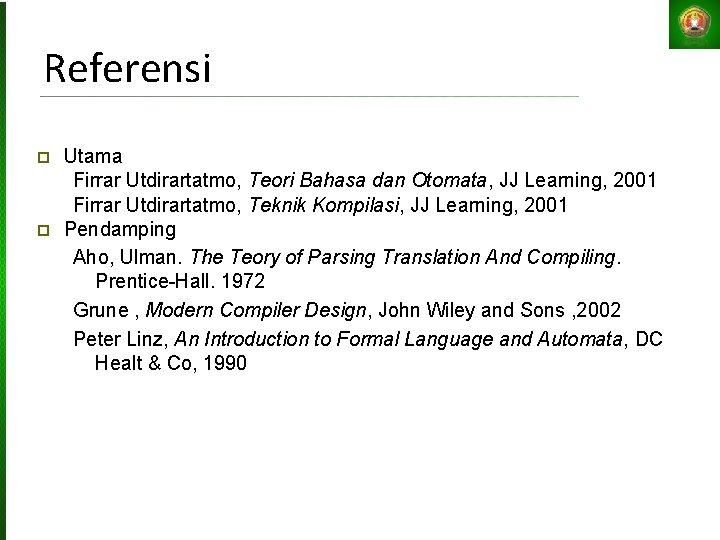 Referensi Utama Firrar Utdirartatmo, Teori Bahasa dan Otomata, JJ Learning, 2001 Firrar Utdirartatmo, Teknik