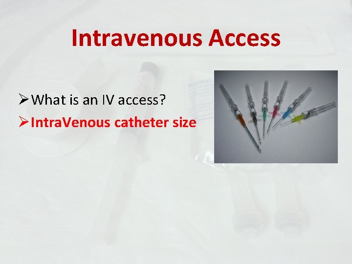 Intravenous Access ØWhat is an IV access? ØIntra. Venous catheter size 