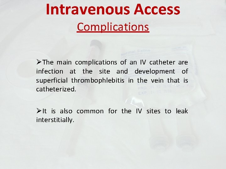 Intravenous Access Complications ØThe main complications of an IV catheter are infection at the