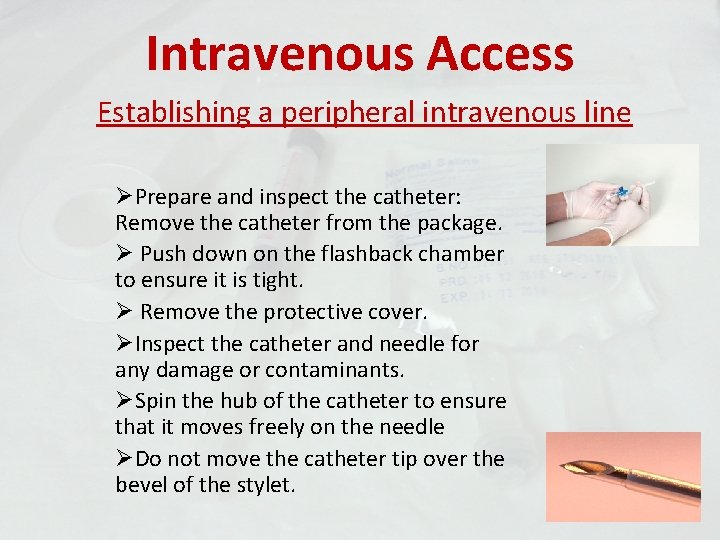 Intravenous Access Establishing a peripheral intravenous line ØPrepare and inspect the catheter: Remove the