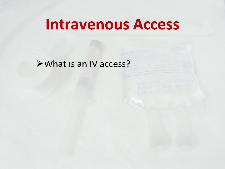 Intravenous Access ØWhat is an IV access? 