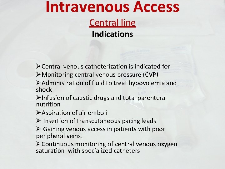 Intravenous Access Central line Indications ØCentral venous catheterization is indicated for ØMonitoring central venous