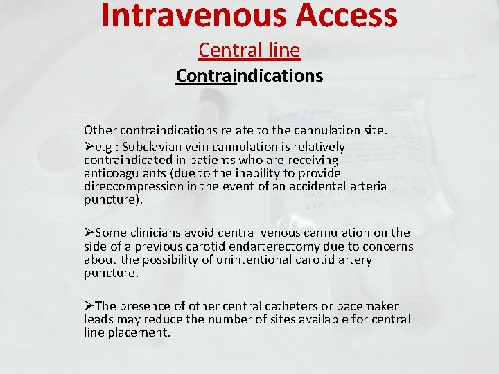 Intravenous Access Central line Contraindications Other contraindications relate to the cannulation site. Øe. g