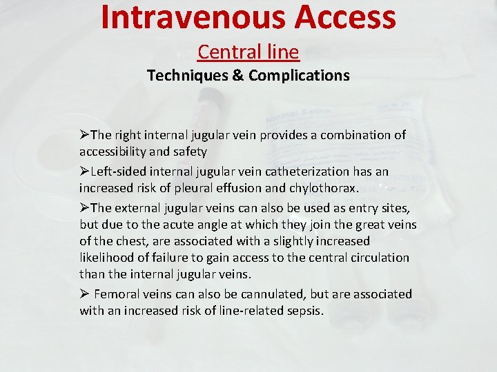 Intravenous Access Central line Techniques & Complications ØThe right internal jugular vein provides a