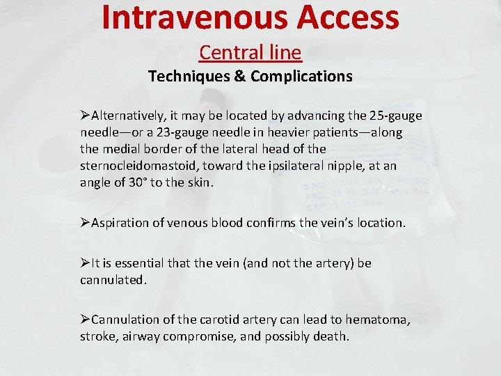 Intravenous Access Central line Techniques & Complications ØAlternatively, it may be located by advancing