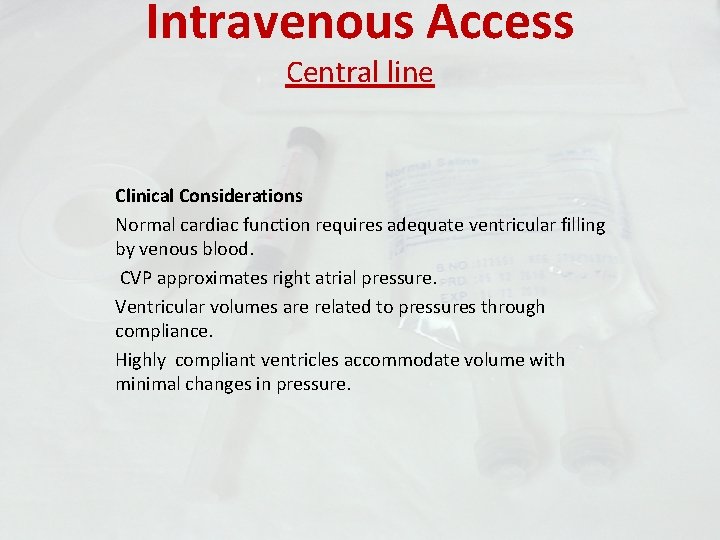 Intravenous Access Central line Clinical Considerations Normal cardiac function requires adequate ventricular filling by