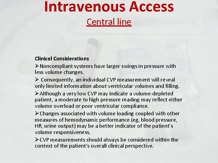 Intravenous Access Central line Clinical Considerations ØNoncompliant systems have larger swings in pressure with