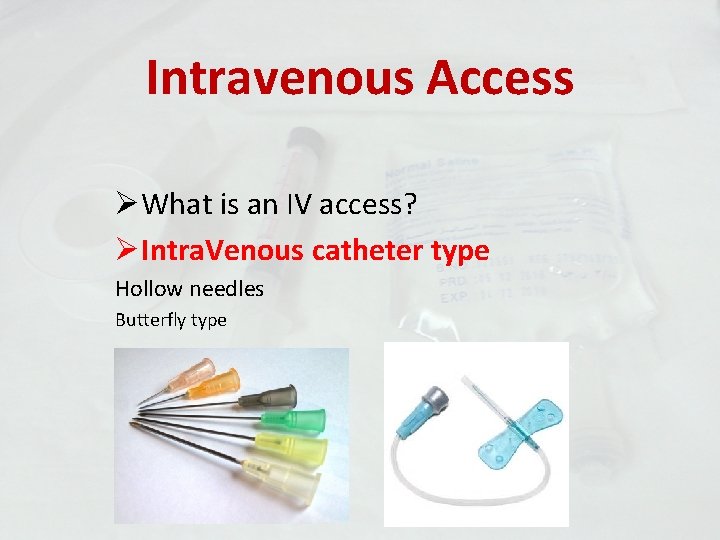 Intravenous Access ØWhat is an IV access? ØIntra. Venous catheter type Hollow needles Butterfly