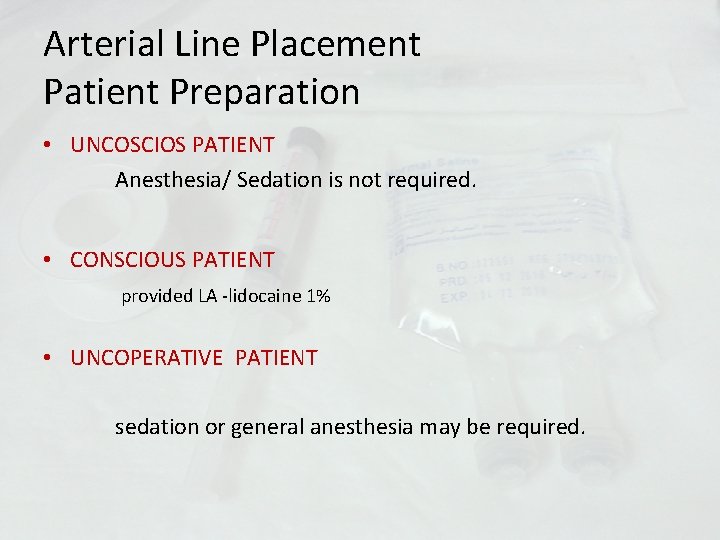 Arterial Line Placement Patient Preparation • UNCOSCIOS PATIENT Anesthesia/ Sedation is not required. •