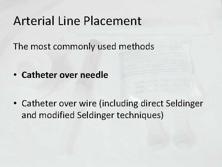 Arterial Line Placement The most commonly used methods • Catheter over needle • Catheter