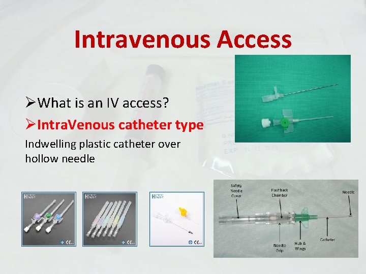 Intravenous Access ØWhat is an IV access? ØIntra. Venous catheter type Indwelling plastic catheter