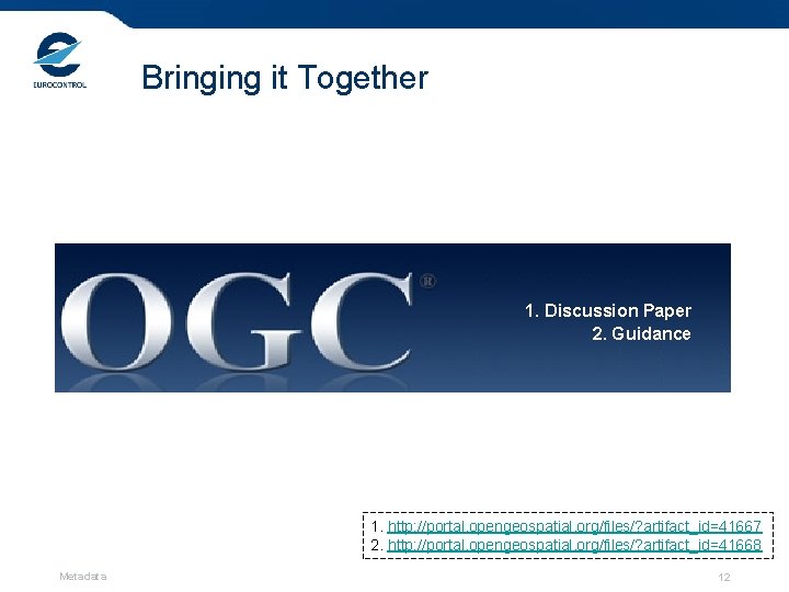 Bringing it Together 1. Discussion Paper 2. Guidance 1. http: //portal. opengeospatial. org/files/? artifact_id=41667
