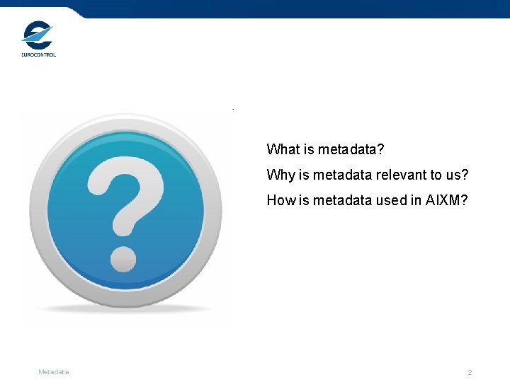 What is metadata? Why is metadata relevant to us? How is metadata used in