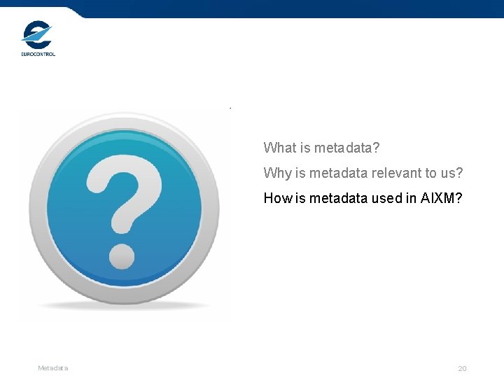 What is metadata? Why is metadata relevant to us? How is metadata used in