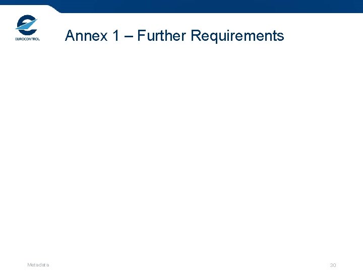 Annex 1 – Further Requirements Metadata 30 