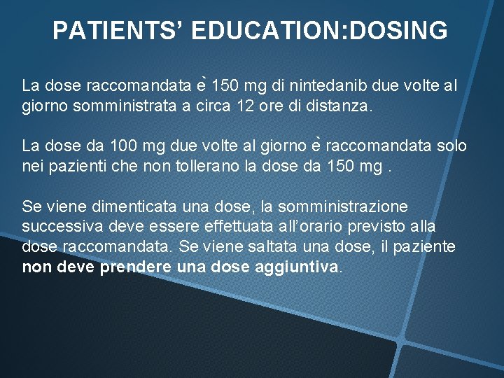 PATIENTS’ EDUCATION: DOSING La dose raccomandata e 150 mg di nintedanib due volte al