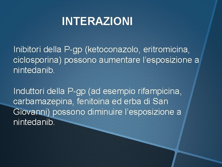INTERAZIONI Inibitori della P-gp (ketoconazolo, eritromicina, ciclosporina) possono aumentare l’esposizione a nintedanib. Induttori della INTERAZIONI Inibitori della P-gp (ketoconazolo, eritromicina, ciclosporina) possono aumentare l’esposizione a nintedanib. Induttori della
