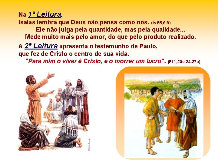 Na 1ª Leitura, Isaías lembra que Deus não pensa como nós. (Is 55, 6