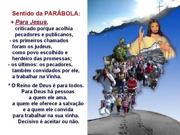 Sentido da PARÁBOLA: + Para Jesus, criticado porque acolhia pecadores e publicanos, - os