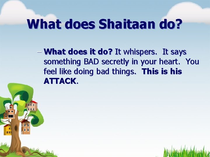 What does Shaitaan do? – What does it do? It whispers. It says something