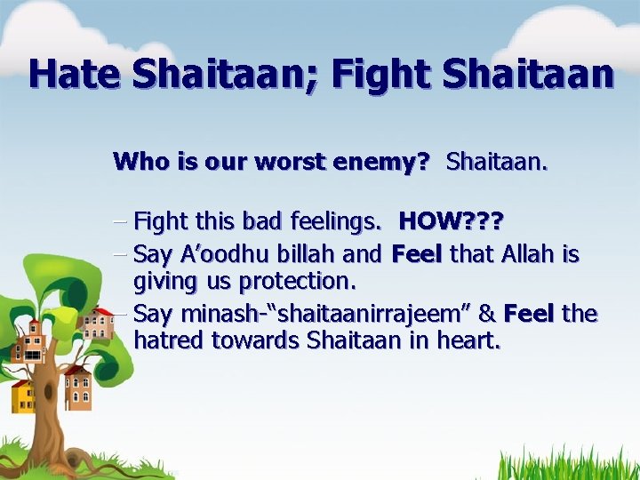 Hate Shaitaan; Fight Shaitaan Who is our worst enemy? Shaitaan. – Fight this bad
