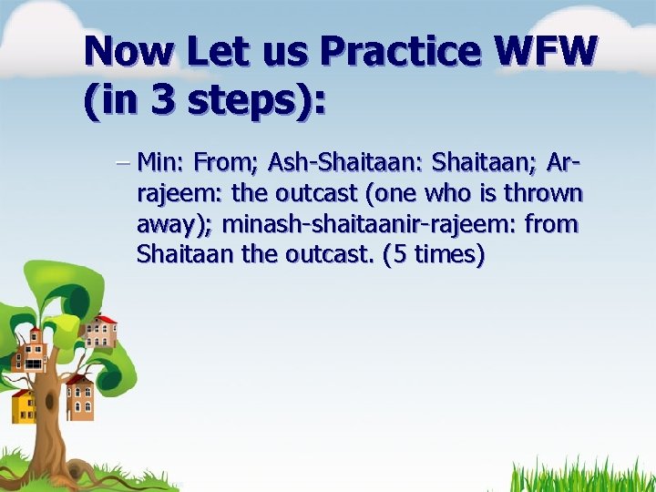 Now Let us Practice WFW (in 3 steps): – Min: From; Ash-Shaitaan: Shaitaan; Arrajeem: