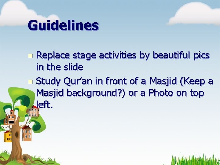 Guidelines Replace stage activities by beautiful pics in the slide n Study Qur’an in