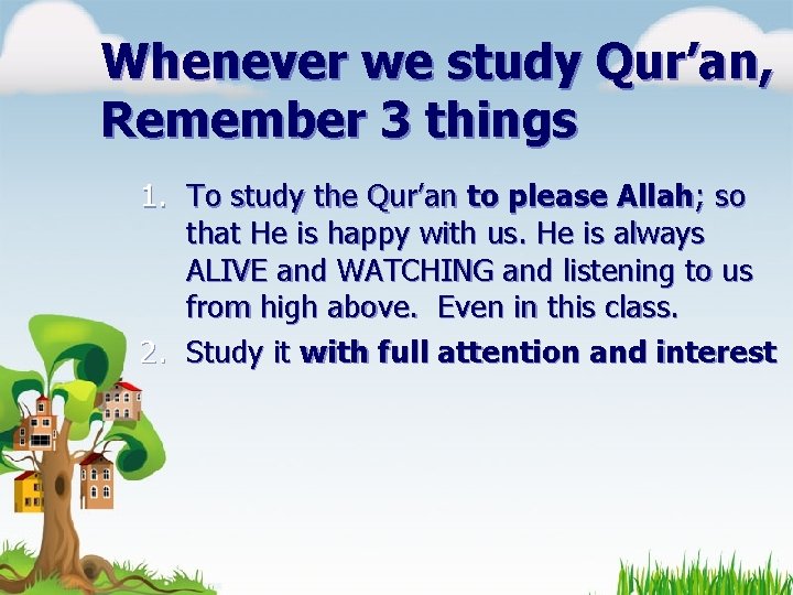 Whenever we study Qur’an, Remember 3 things 1. To study the Qur’an to please