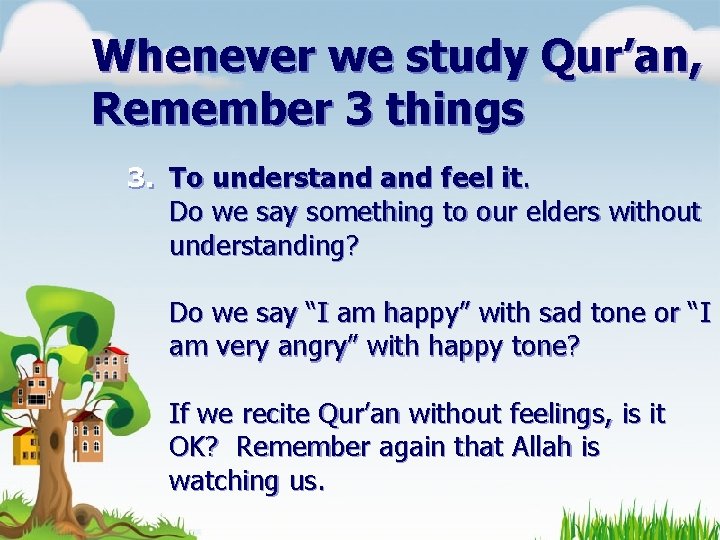 Whenever we study Qur’an, Remember 3 things 3. To understand feel it. Do we