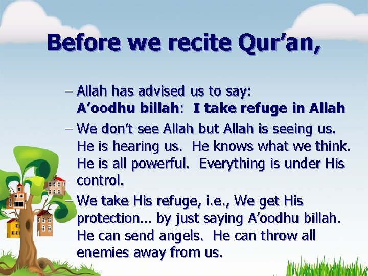 Before we recite Qur’an, – Allah has advised us to say: A’oodhu billah: I
