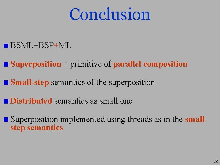 Conclusion BSML=BSP+ML Superposition = primitive of parallel composition Small-step semantics of the superposition Distributed