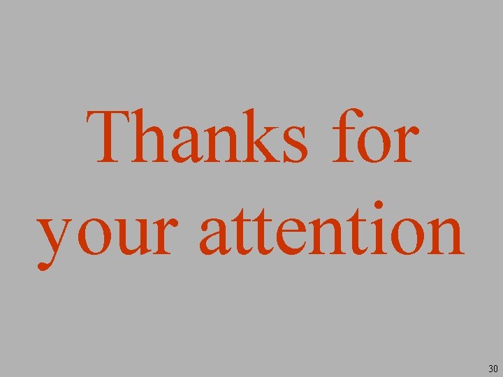 Thanks for your attention 30 
