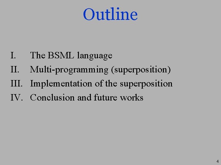 Outline I. III. IV. The BSML language Multi-programming (superposition) Implementation of the superposition Conclusion