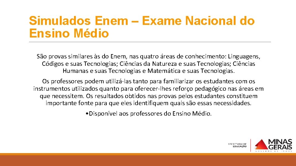 Simulados Enem – Exame Nacional do Ensino Médio São provas similares às do Enem,