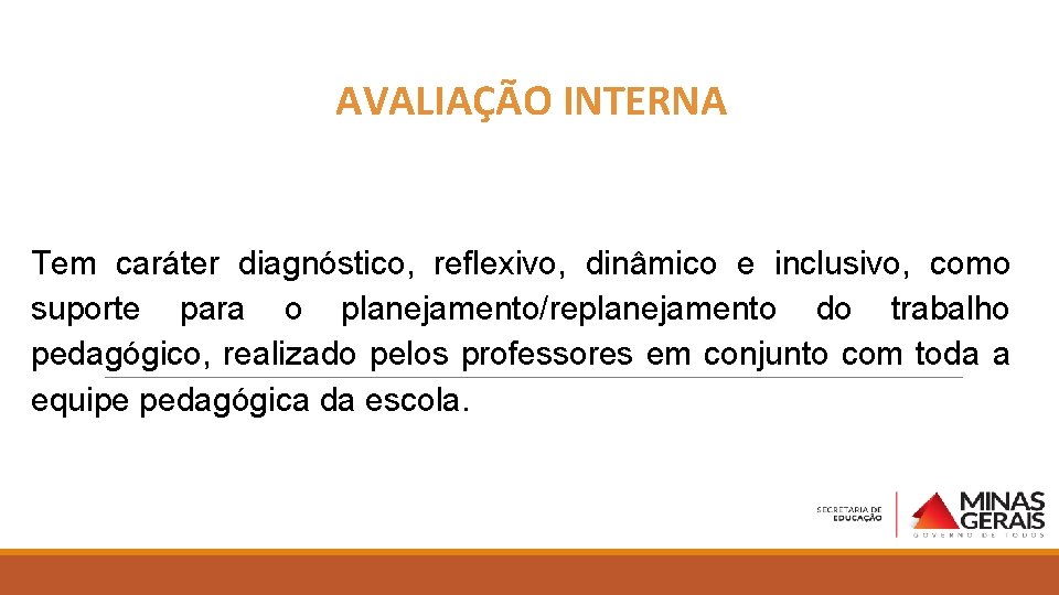 AVALIAÇÃO INTERNA Tem caráter diagnóstico, reflexivo, dinâmico e inclusivo, como suporte para o planejamento/replanejamento