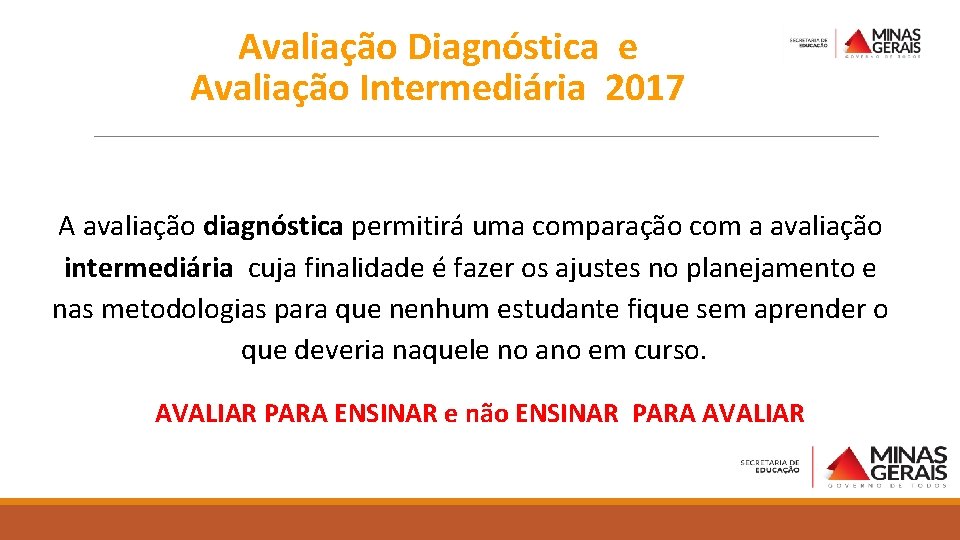 Avaliação Diagnóstica e Avaliação Intermediária 2017 A avaliação diagnóstica permitirá uma comparação com a